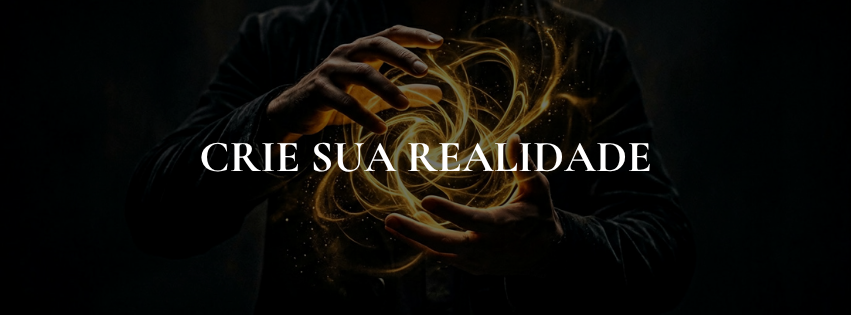 Crie Sua Própria Realidade